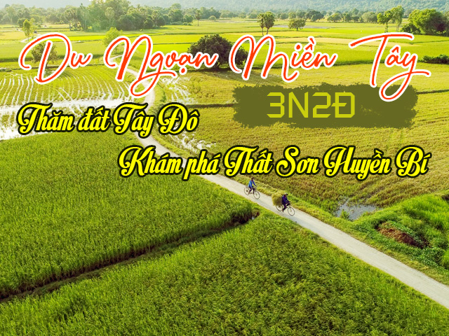 Tour du lịch Miền Tây - Châu Đốc - Trà Sư - Cần Thơ 3N2Đ