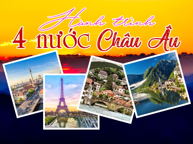 Tour du lịch khám phá 4 nước Châu Âu - Pháp - Thụy Sĩ - Đức - Áo 2020