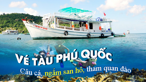 Vé tàu câu cá, ngắm san hô Phú Quốc