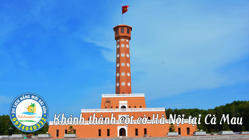 Khánh thành cột cờ Hà Nội tại đất Mũi Cà Mau